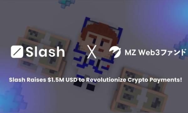 WEB3ペイメントのSlash.fiがシードラウンドにて1.5M USDの資金調達を実施