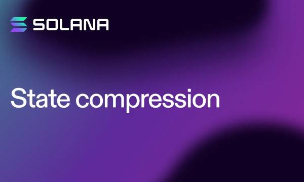 Solana FoundationがNFT発行・配布コストを最大99.9%削減可能な状態圧縮技術を発表