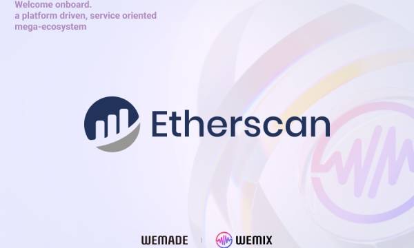 WEMADEとイーサスキャン、ブロックチェーン透明性向上のためのパートナーシップ締結